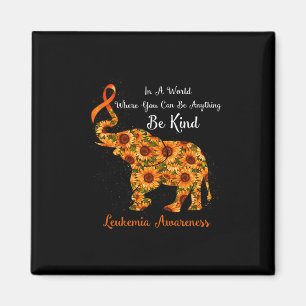 A World Where You Can Be Anything Be Kind Leukaemi Magnet