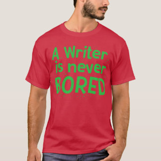 A writer is never bored T-Shirt