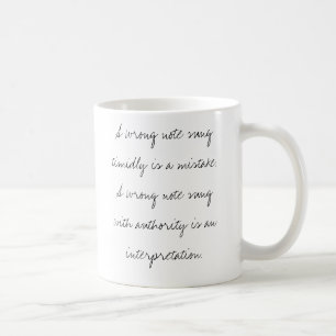A wrong note sung timidly is a mistake. coffee mug