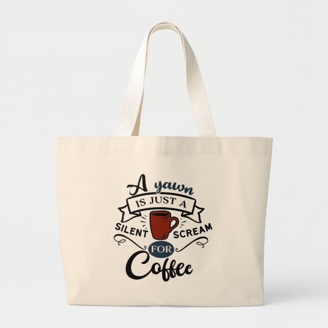 A Yawn Is A Scream for Coffee Large Tote Bag (Front)