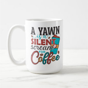 A yawn is a silent scream for Coffee Mug