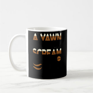 A Yawn Is A Silent Scream For Coffee Mug