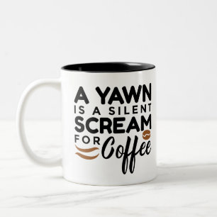 A Yawn Is A Silent Scream for Coffee Mug