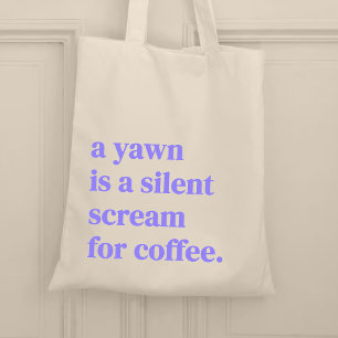 A yawn is a silent scream for coffee tote bag