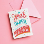 A Year Older and Still Awesome Quote Birthday Card<br><div class="desc">A Year Older and Still Awesome Quote Birthday Card, designed to wish Happy Birthday uniquely and specially. This card is perfect for a friend or family member who is getting older. Hand made lettering art by Ana Garza/Kardz Studio. If you have any questions, please feel free to contact me through...</div>