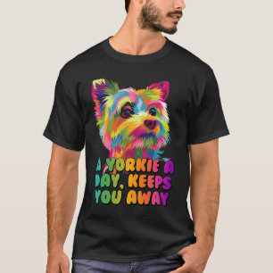 A Yorkie a Day Keeps You Away Yorkshire Terrier T-Shirt
