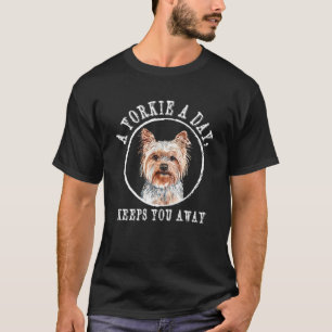 A Yorkie a Day Keeps You Away Yorkshire Terrier T-Shirt