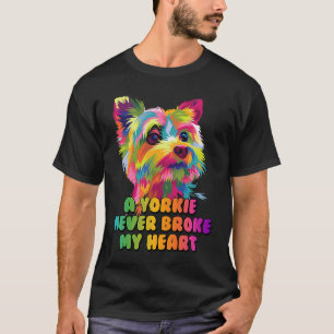 A Yorkie Never Broke My Heart Yorkshire Terrier Do T-Shirt