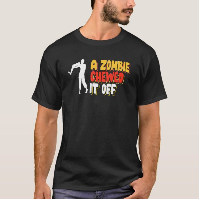 A Zombie Chewed It Off Leg Ampu Amputation T-Shirt (Front)