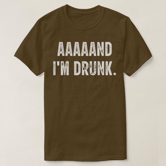 aaaaand i'm drunk  love drinking  T-Shirt (Design Front)