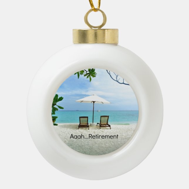 Aaah...Retirement,  Ceramic Ball Christmas Ornament (Front)
