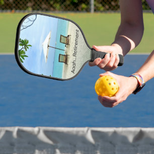 Aaah...Retirement, relaxing at the beach, Pickleball Paddle