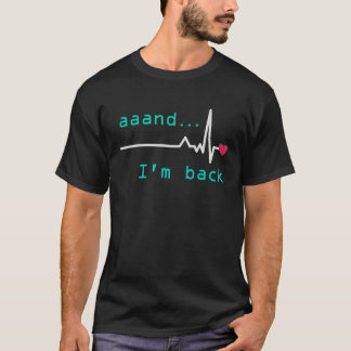 Aaand I'm back Heart Attack Survivor Post Heart Su T-Shirt