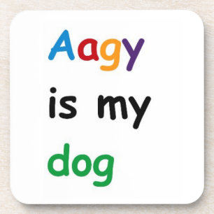 Aagy is my dog coaster
