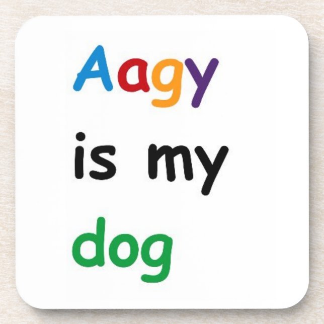 Aagy is my dog coaster (Front)