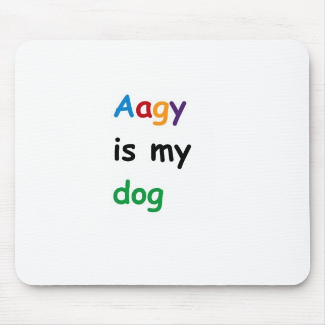 Aagy is my dog mouse mat (Front)