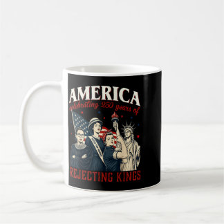 Aamerica Celebrating 250 Years Of Rejecting Kings Coffee Mug