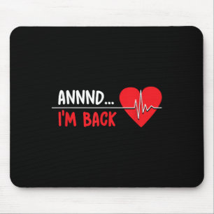 Aannnd Im Back - Funny Heart Attack Survivor Recov Mouse Mat