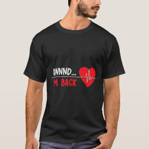 Aannnd Im Back - Funny Heart Attack Survivor Recov T-Shirt