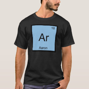 Aaron Chemistry Element Symbol Periodic Table Name T-Shirt