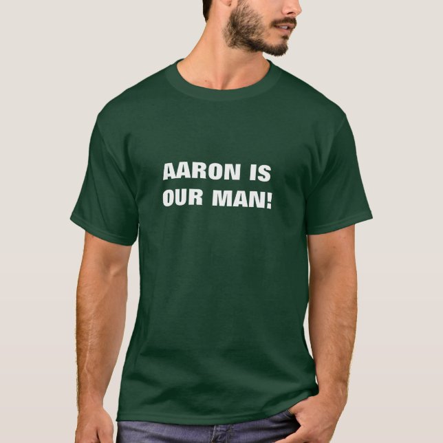 AARON IS OUR MAN! T-Shirt (Front)