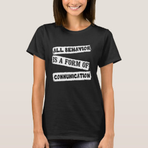ABA Therapist All Behavior Is A Form Of Communicat T-Shirt