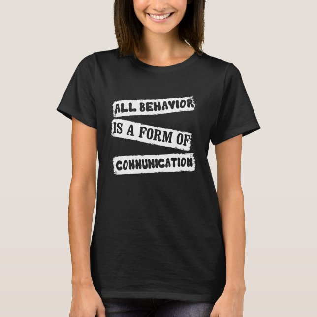 ABA Therapist All Behavior Is A Form Of Communicat T-Shirt (Front)