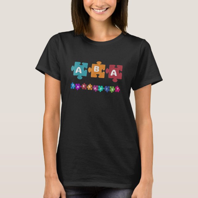 Aba Therapist Educate Behaviour Analyst Autism The T-Shirt (Front)