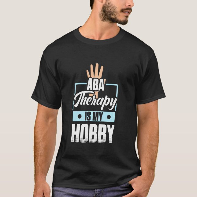 Aba Therapist Hobby Behaviour Analyst Autism Thera T-Shirt (Front)