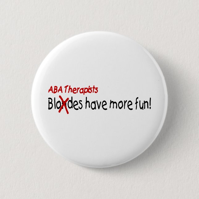 ABA Therapists Have More Fun 6 Cm Round Badge (Front)