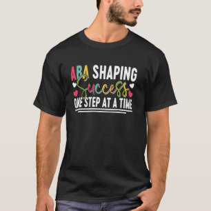 ABA Therapy Shaping Success One Step at a Time Aut T-Shirt