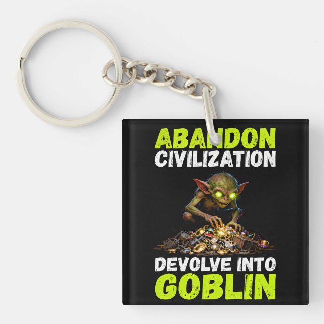 Abandon Civilization Devolve Into Goblin Funny Key Ring (Front)