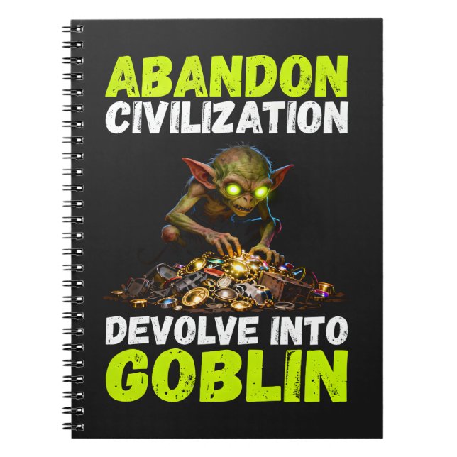 Abandon Civilization Devolve Into Goblin Funny Notebook (Front)