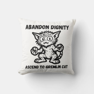 Abandon Dignity Ascend To Gremlin Cat Funny Meme Cushion