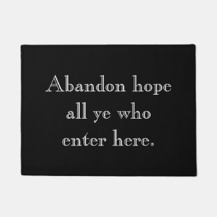 Abandon hope all ye who enter here. doormat