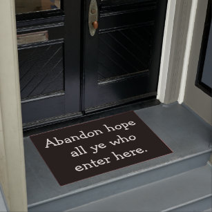 Abandon hope all ye who enter here. doormat