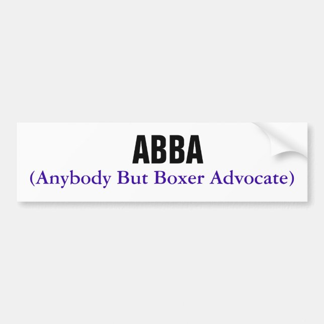 ABBA, (Anybody But Boxer Advocate) Bumper Sticker (Front)