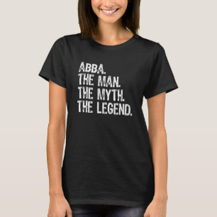 Abba The Man The Myth The Legend Cool Funny T-Shirt