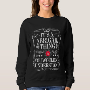 Abbigail Name Its A Abbigail Thing You Wouldn't Un Sweatshirt