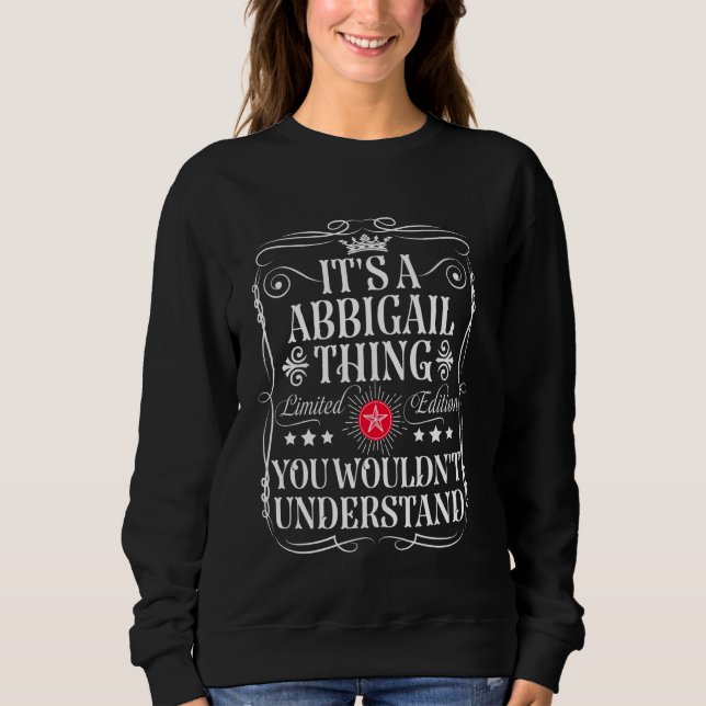 Abbigail Name Its A Abbigail Thing You Wouldn't Un Sweatshirt (Front)