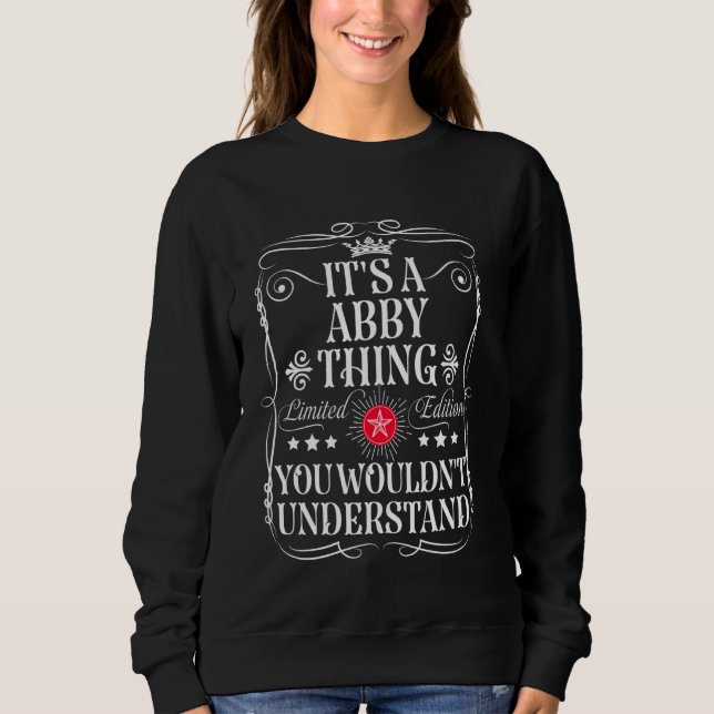 Abby Name Its A Abby Thing You Wouldn't Understand Sweatshirt (Front)