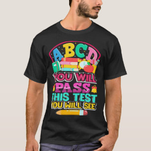ABCD You Will Pass this Test You Will See Test Day T-Shirt