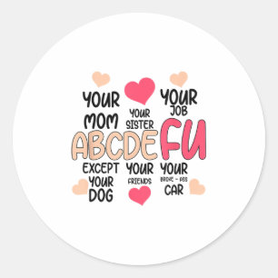 Abcdefu And Your Mom And Your Sister And Your Job  Classic Round Sticker