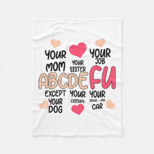 Abcdefu And Your Mom And Your Sister And Your Job  Fleece Blanket