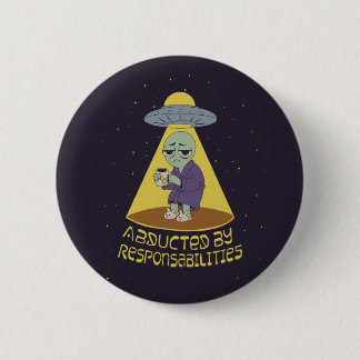 Abducted by responsabilities 6 cm round badge