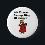 Abe Froman Sausage King of Chicago 6 Cm Round Badge<br><div class="desc">A Humourous pop culture Abe Froman design</div>