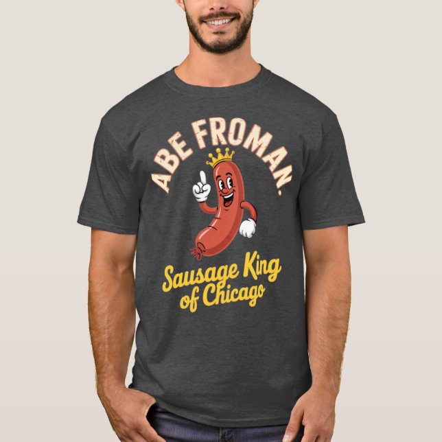 Abe Froman - Sausage King of Chicago T-Shirt (Front)