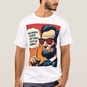Abe Lincoln Believe the Internet 1 T-Shirt