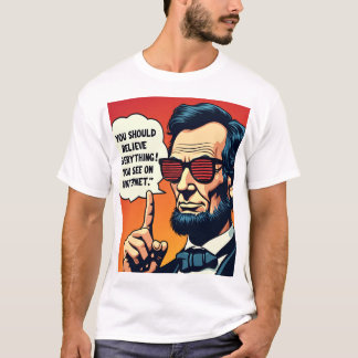 Abe Lincoln Believe the Internet 1 T-Shirt