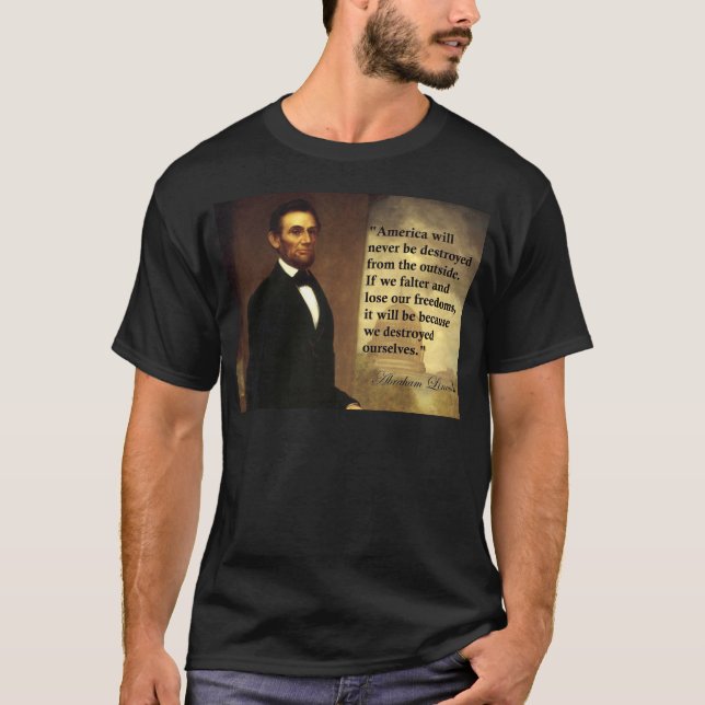 Abe Lincoln Quote "America will never be..." T-Shirt (Front)